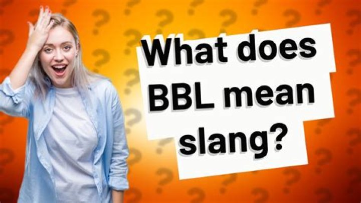 What Does Bbl Mean Slang? – Celebrity